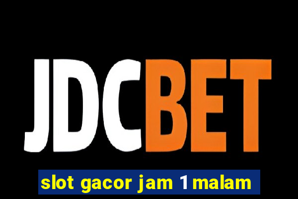 slot gacor jam 1 malam