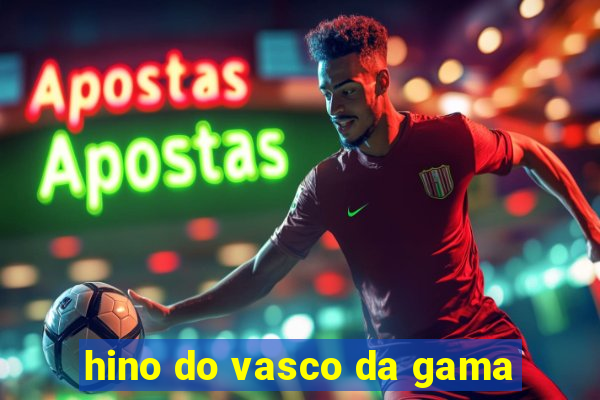 hino do vasco da gama