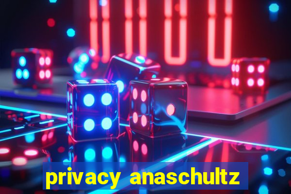 privacy anaschultz