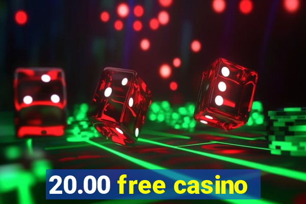 20.00 free casino