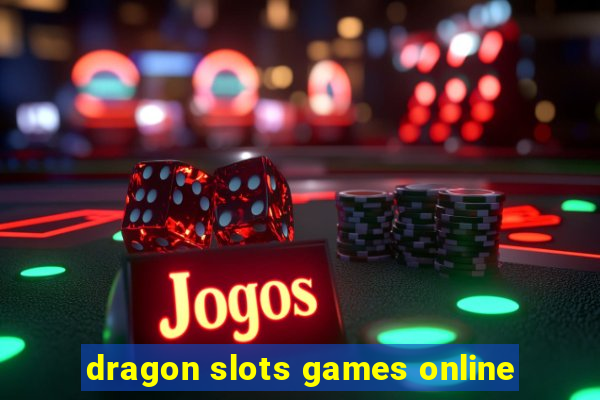 dragon slots games online