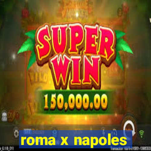 roma x napoles