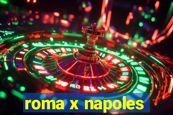 roma x napoles