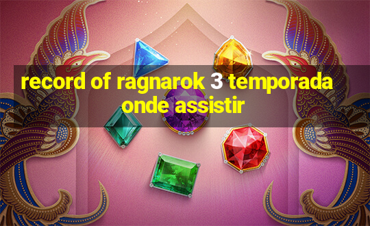 record of ragnarok 3 temporada onde assistir