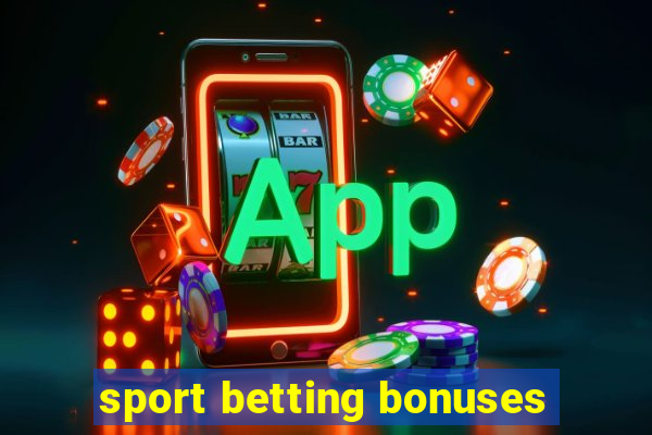 sport betting bonuses