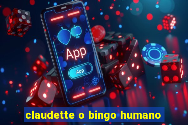 claudette o bingo humano