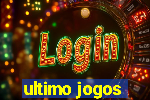 ultimo jogos