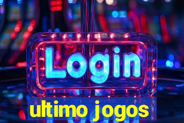 ultimo jogos