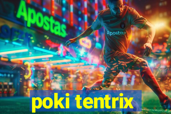 poki tentrix