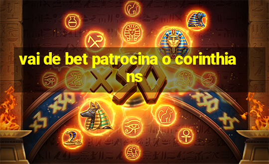 vai de bet patrocina o corinthians