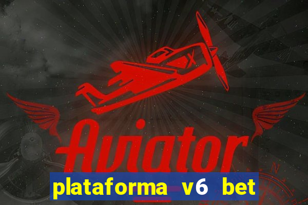 plataforma v6 bet é confiável