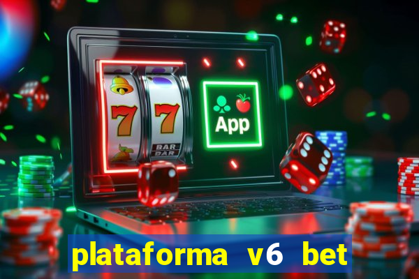 plataforma v6 bet é confiável