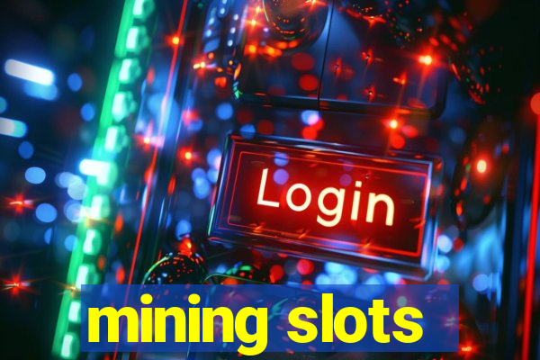 mining slots