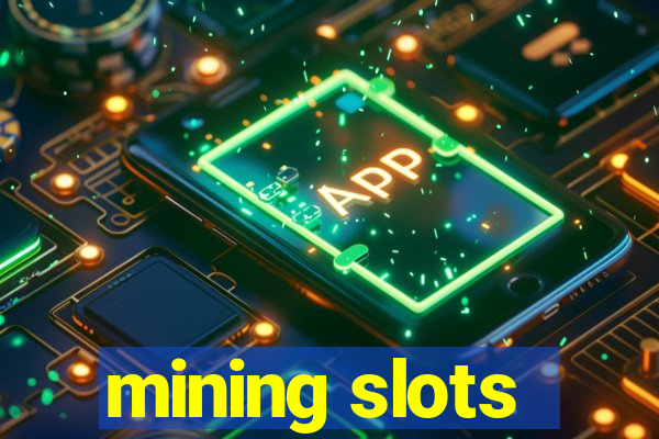 mining slots