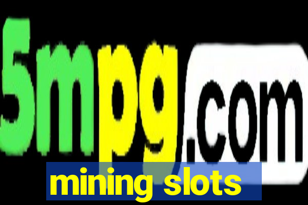 mining slots