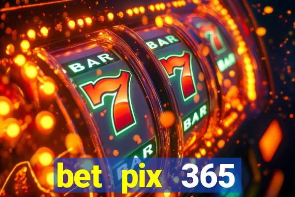 bet pix 365 b么nus cadastro