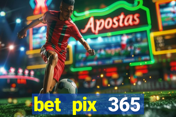 bet pix 365 b么nus cadastro