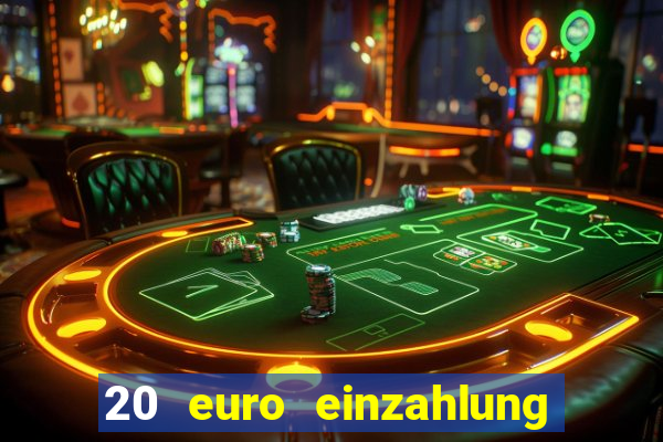 20 euro einzahlung casino bonus