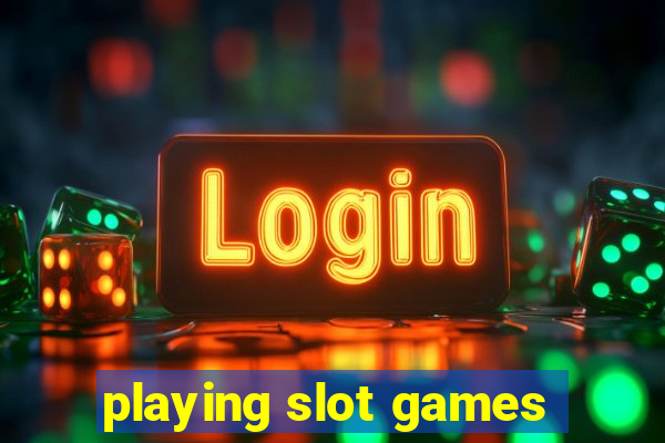 playing slot games