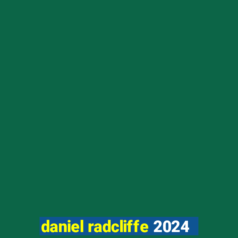 daniel radcliffe 2024