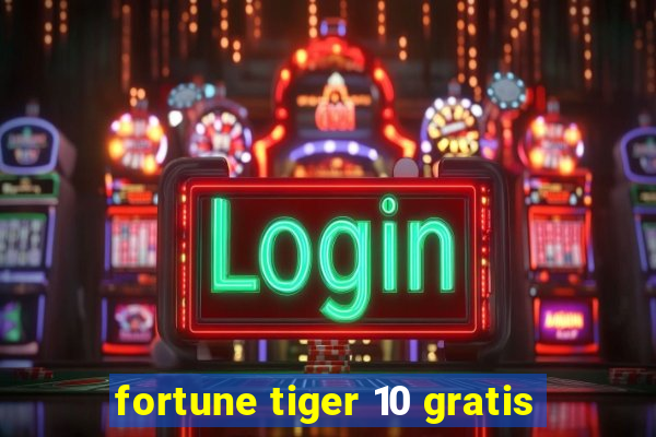 fortune tiger 10 gratis