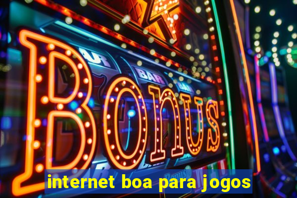 internet boa para jogos