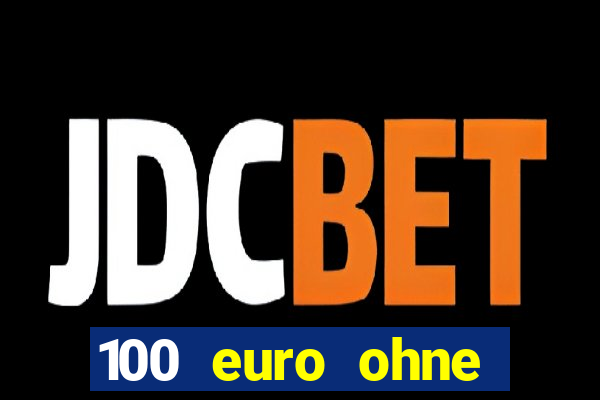 100 euro ohne einzahlung casino