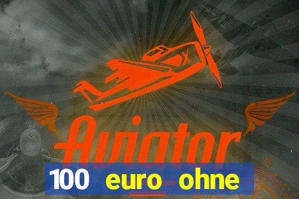 100 euro ohne einzahlung casino