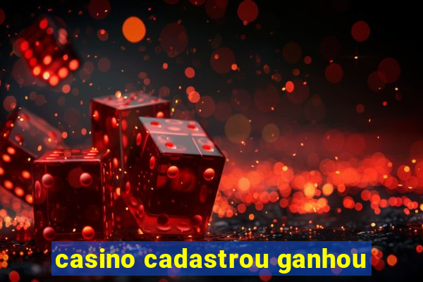 casino cadastrou ganhou