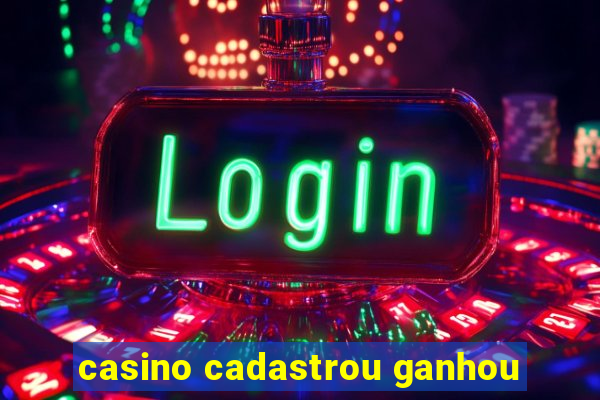 casino cadastrou ganhou