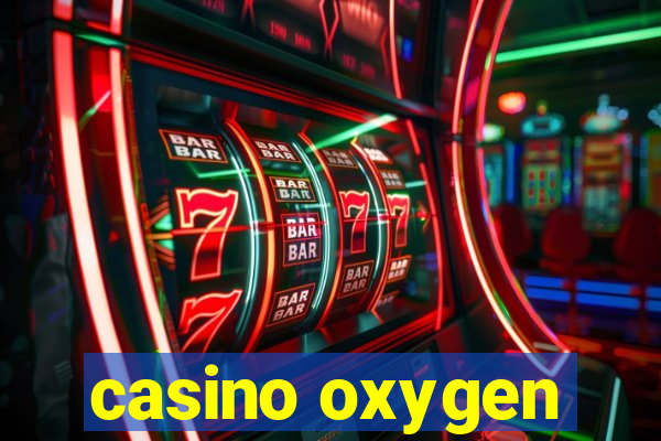 casino oxygen