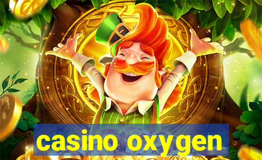 casino oxygen