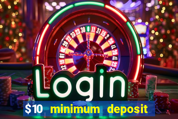 $10 minimum deposit online casino