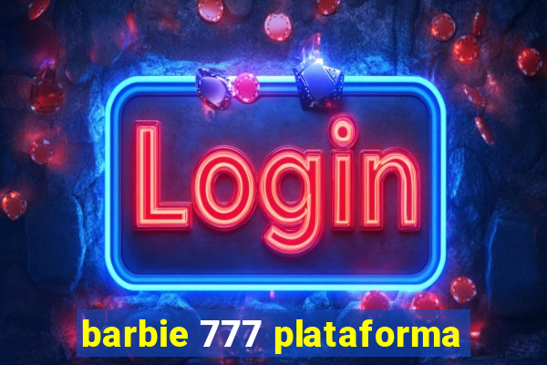 barbie 777 plataforma