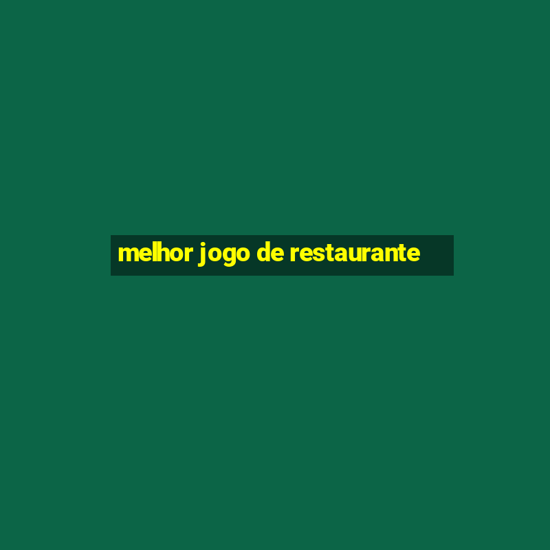 melhor jogo de restaurante