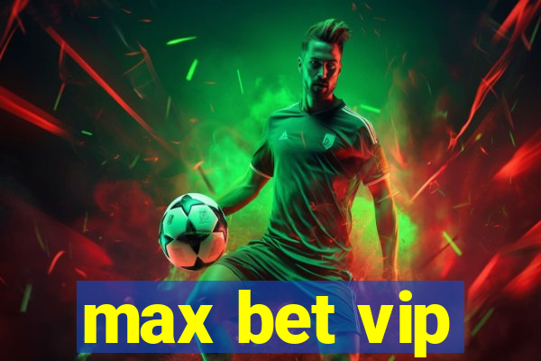 max bet vip