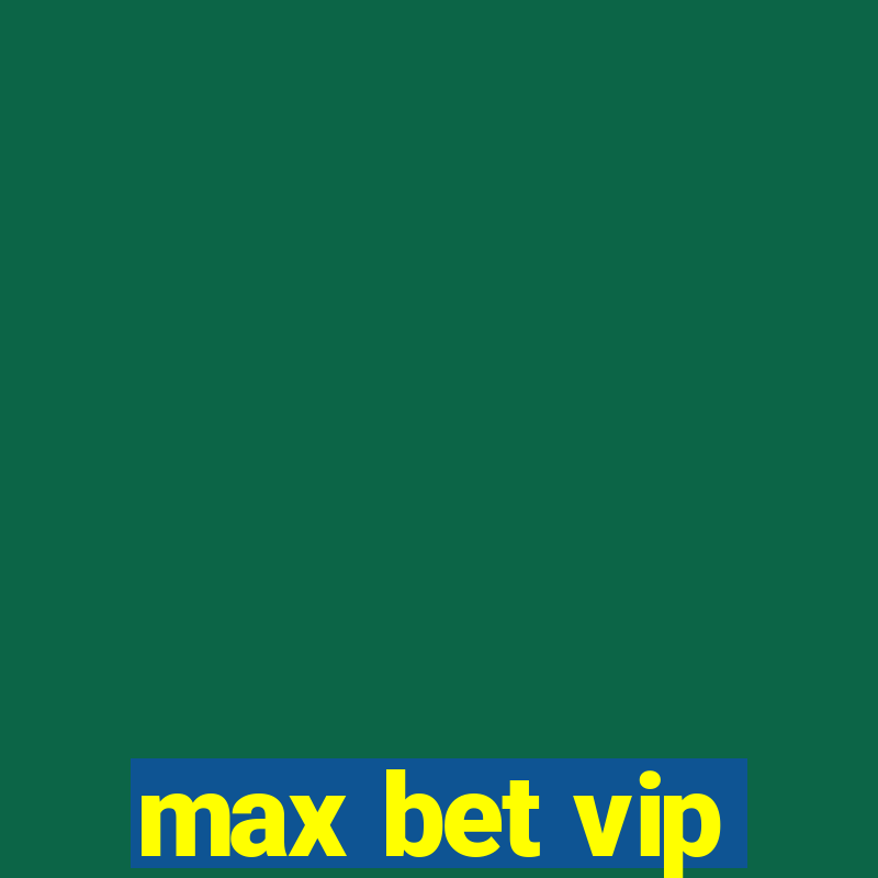 max bet vip