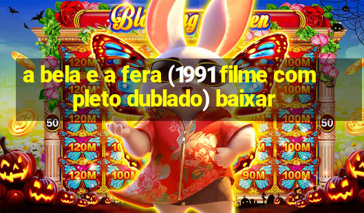 a bela e a fera (1991 filme completo dublado) baixar