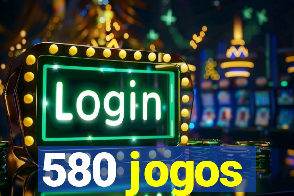 580 jogos