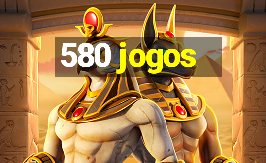 580 jogos