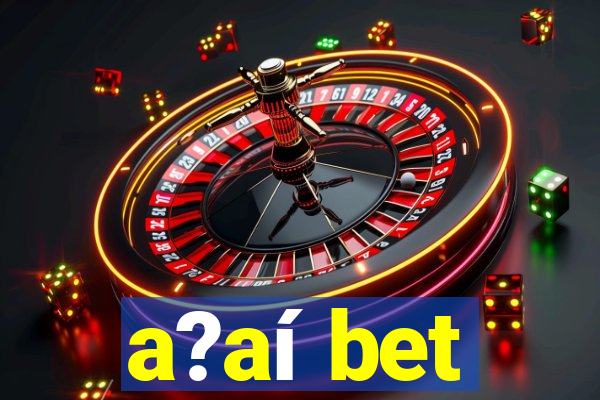 a?aí bet