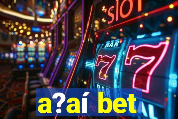 a?aí bet