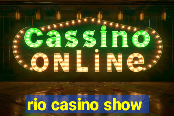 rio casino show