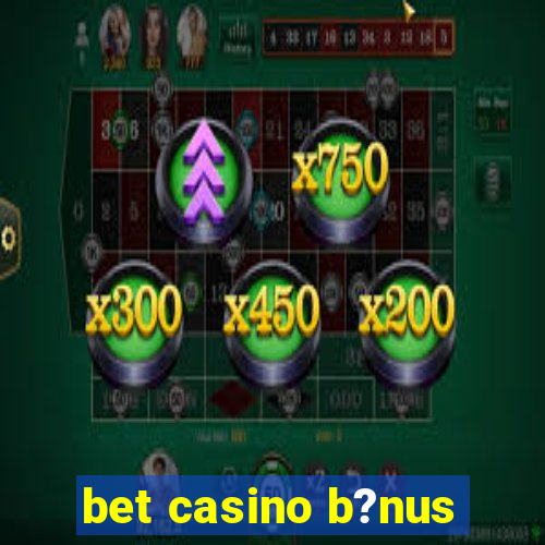 bet casino b?nus