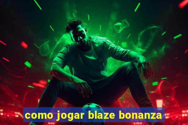 como jogar blaze bonanza