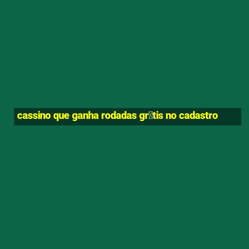 cassino que ganha rodadas gr谩tis no cadastro