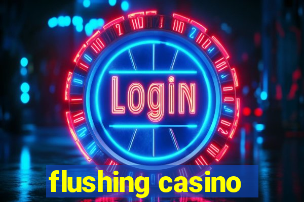 flushing casino