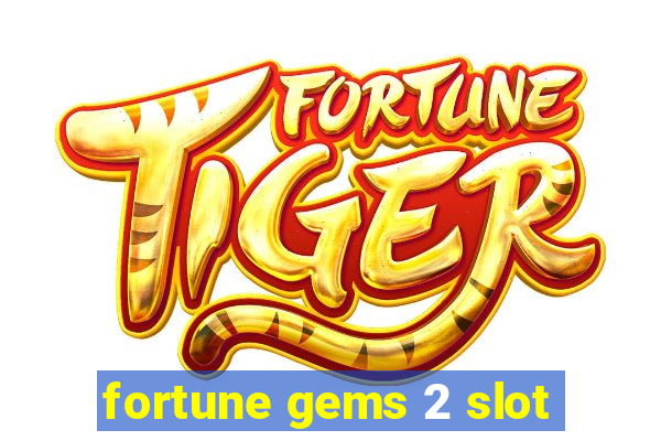 fortune gems 2 slot