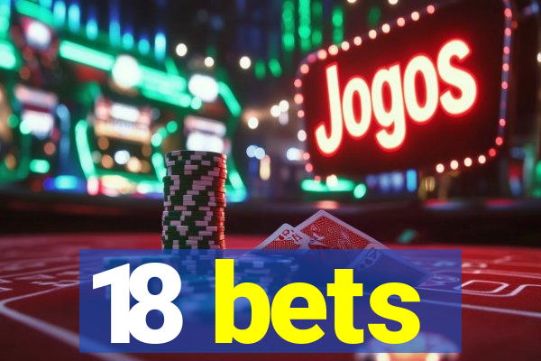 18 bets