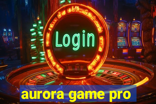 aurora game pro